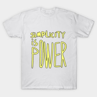 simplicity is power T-Shirt